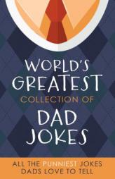 The World's Greatest Collection of Dad Jokes: More Than 500 of the Punniest Jokes Dads Love to Tell by Barbour Publishing Paperback Book