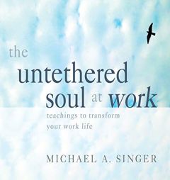 The Untethered Soul at Work: Teachings to Transform Your Work Life by Michael A. Singer Paperback Book