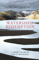 Watershed Redemption: A Journey in Time on Five US Watersheds by Diana Hartel Paperback Book