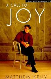 A Call to Joy: Living in the Presence of God by Matthew Kelly Paperback Book