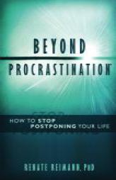 Beyond Procrastination: How to Stop Postponing Your Life by Renate Reimann Paperback Book