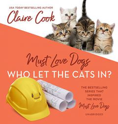 Must Love Dogs: Who Let the Cats In?: The Must Love Dog Series, book 5 by Claire Cook Paperback Book
