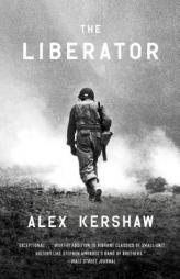 The Liberator: One World War II Soldier's 500-Day Odyssey from the Beaches of Sicily to the Gates of Dachau by Alex Kershaw Paperback Book