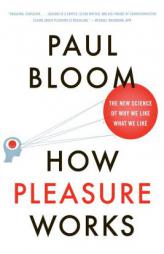 How Pleasure Works: The New Science of Why We Like What We Like by Paul Bloom Paperback Book