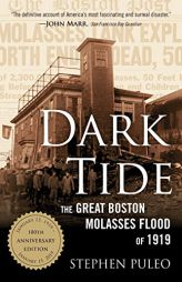 Dark Tide: The Great Boston Molasses Flood of 1919 by Stephen Puleo Paperback Book