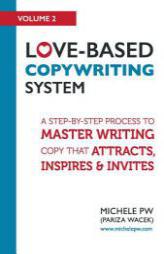 Love-Based Copywriting System: A Step-by-Step Process To Master Writing Copy That Attracts, Inspires And Invites (Love-Based Business) (Volume 2) by Michele Pw (Pariza Wacek) Paperback Book