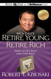 Retire Young Retire Rich: How to Get Rich Quickly and Stay Rich Forever! by Robert T. Kiyosaki Paperback Book