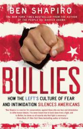 Bullies: How the Left's Culture of Fear and Intimidation Silences Americans by Ben Shapiro Paperback Book