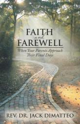 Faith and Farewell: When Your Parents Approach Their Final Days by Rev Dr Jack Dimatteo Paperback Book