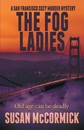 The Fog Ladies (A San Francisco Cozy Murder Mystery) by Susan McCormick Paperback Book