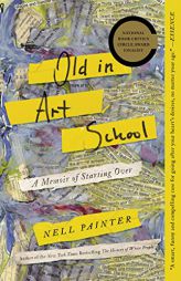 Old In Art School: A Memoir of Starting Over by  Paperback Book