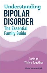 Understanding Bipolar Disorder: The Essential Family Guide by Aimee Daramus Paperback Book