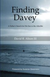 Finding Davey: A father's search for his son in the afterlife by David Reese Alison III Paperback Book