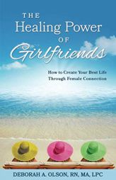 The Healing Power of Girlfriends: How to Create Your Best Life Through Female Connection by Deborah Olson Paperback Book