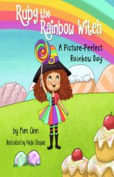 Ruby the Rainbow Witch: A Picture-Perfect Rainbow Day by Kim Ann Paperback Book