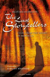 The Last Storytellers: Tales from the Heart of Morocco by Richard Hamilton Paperback Book