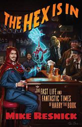 The Hex Is In: The Fast Life and Fantastic Times of Harry the Book by Mike Resnick Paperback Book