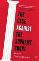 The Case Against the Supreme Court by Erwin Chemerinsky Paperback Book