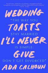 Wedding Toasts I'll Never Give by Ada Calhoun Paperback Book
