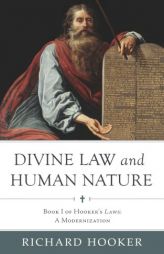 Divine Law and Human Nature: Book I of Hooker's Laws: A Modernization by Richard Hooker Paperback Book