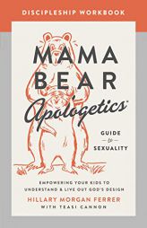 Mama Bear Apologetics Guide to Sexuality Discipleship Workbook: Empowering Your Kids to Understand and Live Out God's Design by Hillary Morgan Ferrer Paperback Book