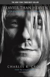 Heavier Than Heaven: A Biography of Kurt Cobain, by Charles R. Cross Paperback Book