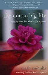 The Not So Big Life: Making Room for What Really Matters by Sarah Susanka Paperback Book