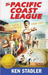 The Pacific Coast League: One Man's Memories 1938-1957 by Ken Stadler Paperback Book