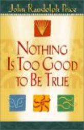Nothing Is Too Good to Be True by John Randolph Price Paperback Book