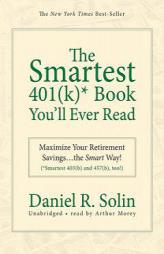 The Smartest 401(k)* Book You'll Ever Read: Maximize Your Retirement Savingsthe Smart Way! (*Smartest 403(b) and 457(b), too!) by Daniel R. Solin Paperback Book