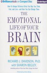 The Emotional Life of Your Brain: How Its Unique Patterns Affect the Way You Think, Feel, and Live - and How You Can Change Them by Richard J. Davidson Paperback Book