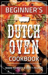 Beginner's Dutch Oven Cookbook by Mark Hansen Paperback Book