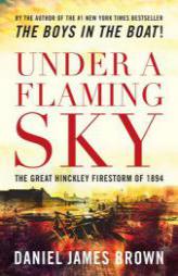 Under a Flaming Sky: The Great Hinckley Firestorm of 1894 by Daniel Brown Paperback Book