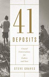 41 Deposits: Crucial Conversations for Fathers and Sons by Steve Graves Paperback Book