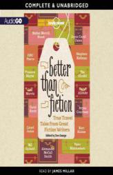 Lonely Planet: Better Than Fiction: True Travel Tales from Great Fiction Writers by Alexander McCall Smith Paperback Book
