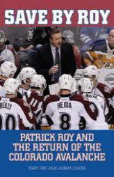 Save by Roy: Patrick Roy and the Return of the Colorado Avalanche by Terry Frei Paperback Book