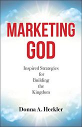 Marketing God: Inspired Strategies for Building the Kingdom by Donna A. Heckler Paperback Book