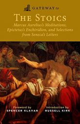 Gateway to the Stoics: Marcus Aurelius's Meditations, Epictetus's Enchiridion, and Selections from Seneca's Letters by Marcus Aurelius Paperback Book
