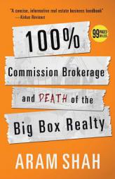 100% Commission Brokerage and Death of the Big Box Realty by Aram Shah Paperback Book