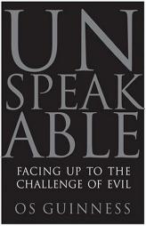 Unspeakable: Facing Up to the Challenge of Evil by Os Guinness Paperback Book
