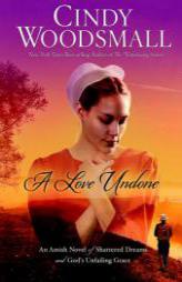 A Love Undone: An Amish Novel of Shattered Dreams and God's Unfailing Grace by Cindy Woodsmall Paperback Book