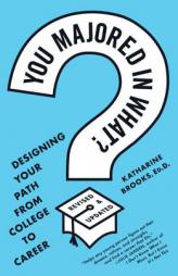 You Majored in What?: Mapping Your Path from Chaos to Career by Katharine Brooks Paperback Book