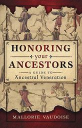 Honoring Your Ancestors: A Guide to Ancestral Veneration by Mallorie Vaudoise Paperback Book