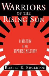 Warriors Of The Rising Sun: A History Of The Japanese Military by Robert B. Edgerton Paperback Book