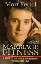 Marriage Fitness: 4 Steps to Building & Maintaining Phenomenal Love by Mort Fertel Paperback Book