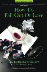 How To Fall Out Of Love - New Revised Second Edition by Debora Phillips Paperback Book