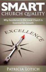 Church Quality: Why Excellence in the Local Church is Essential for Growth by Patricia Lotich Paperback Book