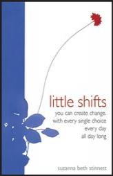 Little Shifts: You Can Create Change With Every Single Choice Every Day All Day Long by Suzanna Beth Stinnett Paperback Book