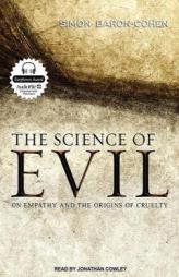 The Science of Evil: On Empathy and the Origins of Cruelty by Simon Baron-Cohen Paperback Book