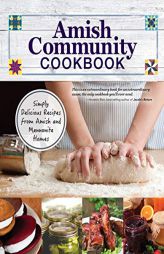 Amish Community Cookbook: Simply Delicious Recipes from Amish and Mennonite Homes (Fox Chapel Publishing) 294 Easy, Authentic, Old-Fashioned Recipes f by Carole Roth Giagnocavo Paperback Book
